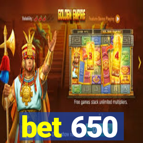 bet 650